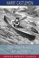 Joe Wayring at Home: Or, The Adventures of a Fly-Rod 1979647488 Book Cover