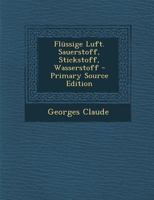 Flüssige Luft. Sauerstoff, Stickstoff, Wasserstoff - Primary Source Edition 1295662108 Book Cover