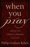 When You Pray: Making the Lord's Prayer Your Own 1581341946 Book Cover
