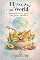 Flavors of the World: 21 Delicious and Healthy Recipes from Every Corner of the Globe (The 21 Books of the 21st Century: A book series to Understand ... and the future — with Clarity and Purpose) B0GLHHFRS2 Book Cover
