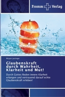 Glaubenskraft durch Wahrheit, Klarheit und Mut!: Durch Gottes Reden innere Klarheit erlangen und vertrauend darauf echte Glaubenskraft erleben! 3841602886 Book Cover