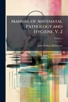 Manual of Antenatal Pathology and Hygiene. V. 2 1023816768 Book Cover