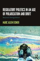 Regulatory Politics in an Age of Polarization and Drift: Beyond Deregulation 1138183431 Book Cover