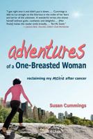 Adventures of a One-Breasted Woman: Reclaiming My Moxie After Cancer 0981583075 Book Cover