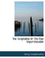 The Temptation or the Man Unpurchasable 1010081667 Book Cover