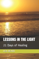 LESSONS IN THE LIGHT: 21 Days of Healing 1973140209 Book Cover