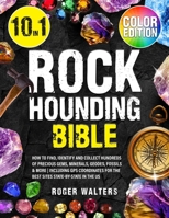 Rockhounding Bible: 10 in 1: How to Find, Identify and Collect Hundreds of Precious Gems, Minerals, Geodes, Fossils & More Including GPS C 1088085482 Book Cover