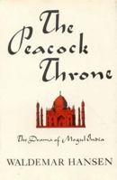 The Peacock Throne: The Drama of Mogul India 0030002710 Book Cover