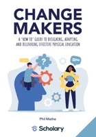 Changemakers: A 'how to' guide to designing, adapting and delivering effective physical education 1068709537 Book Cover