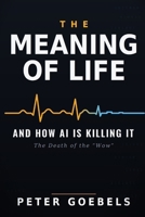 The Meaning of Life: And How AI Is Killing It B0H928M5NS Book Cover