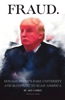 FRAUD: DONALD TRUMP's FAKE UNIVERSITY AND BLUEPRINT TO SCAM AMERICA 1662955545 Book Cover