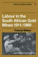 Labour in the South African Gold Mines 1911-1969 0521175097 Book Cover