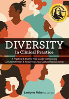 Diversity in Clinical Practice: A Practical & Shame-Free Guide to Reducing Cultural Offenses & Repairing Cross-Cultural Relationships 1683733886 Book Cover