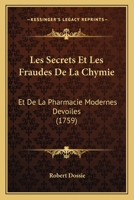 Les Secrets Et Les Fraudes De La Chymie: Et De La Pharmacie Modernes Devoiles (1759) 1120313546 Book Cover