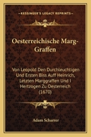 Oesterreichische Marg-Graffen: Von Leopold Den Durchleuchtigen Und Ersten Biss Auff Heinrich, Letzten Marggraffen Und I Hertzogen Zu Oesterreich (1670) 110485595X Book Cover