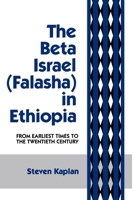 The Beta Israel (Falasha) in Ethiopia: From Earliest Times to the Twentieth Century (Falasha in Ethiopia : from Earliest Times to the Twentieth Century) 0814746640 Book Cover