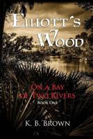 Elliott's Wood: On a Bay of Two Rivers 1983760676 Book Cover