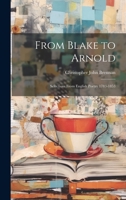 From Blake to Arnold: Selections From English Poetry 1783-1853 1022093002 Book Cover