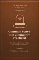 Common Sense not Commonly Practiced: The Hilariously Obvious Guide to Life's Most Ignored Wisdom B0GKPRYMZ4 Book Cover