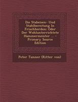 Die Stabeisen- Und Stahlbereitung in Frischherden Oder Der Wohlunterrichtete Hammermeister. - Primary Source Edition 1293112623 Book Cover