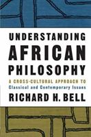 Understanding African Philosophy: A Cross-cultural Approach to Classical and Contemporary Issues 0415939372 Book Cover