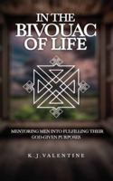 IN THE BIVOUAC OF LIFE: MENTORING MEN INTO FULFILLING THEIR GOD-GIVEN PURPOSE B0FXQTS7M4 Book Cover