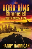 The Road King Chronicles: South Dakota Dead 1942739230 Book Cover