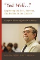 Yes! Well ...: Exploring the Past, Present, and Future of the Church: Essays in Honor of John W. Coakley 0802874797 Book Cover
