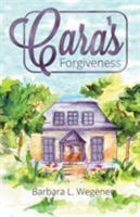 Cara's Forgiveness 1512747092 Book Cover