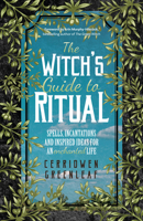 The Witch's Guide to Ritual: Spells, Incantations and Inspired Ideas for an Enchanted Life 1642501700 Book Cover