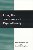 Using the Transference in Psychotherapy 0765703416 Book Cover