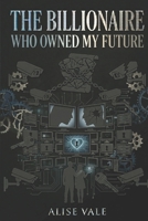 The Billionaire Who Owned My Future: A Forbidden Power Imbalance Billionaire Romance (The Billionaire Redemption Club) B0H4QGP57Q Book Cover