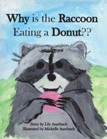 Why Is the Raccoon Eating a Donut? 1543945910 Book Cover