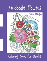 Zendoodle Flowers: Coloring Book For Adults B08CJQ4181 Book Cover