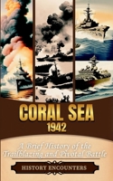 Coral Sea 1942: A Brief History of the Trailblazing and Pivotal Battle B0DSJ3ZHSS Book Cover