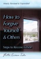 How to Forgive Yourself and Others: Steps to Reconciliation 0892431970 Book Cover