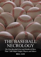 The Baseball Necrology: The Post-Baseball Lives and Deaths of Over 7,600 Major League Players and Others 0786415398 Book Cover