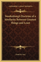 Swedenborg's Doctrine of a Similarity Between Greatest Things and Least 1425359159 Book Cover