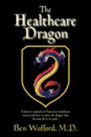 The Healthcare Dragon: How It Was, How It Is, and How It Should Be 1596636041 Book Cover
