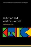 Addiction & Weakness of Will Ippp: M P 019964196X Book Cover