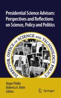 Presidential Science Advisors: Perspectives and Reflections on Science, Policy and Politics 9048138973 Book Cover