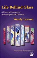 Life Behind Glass: A Personal Account of Autism Spectrum Disorder 1853029114 Book Cover