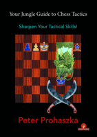 Your Jungle Guide to Chess Tactics: Sharpen Your Tactical Skills 9464201061 Book Cover