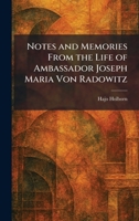 Notes and Memories From the Life of Ambassador Joseph Maria Von Radowitz 1025487281 Book Cover