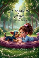 El sueño de Arya: Un cuento infantil para sanar el duelo, comprender la pérdida y descubrir que el amor es eterno. (Spanish Edition) B0GWMQCX82 Book Cover