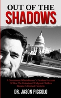 Out of the Shadows: A Government Whistleblower's Firsthand Account of How the Protection of Migrant Children Became a Political Firestorm 1733889647 Book Cover