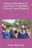 Kenya Revealed: A Journey of Wildlife, Culture, and Beauty B0C5BGL9QT Book Cover