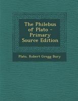 The Philebus of Plato - Primary Source Edition 1293765449 Book Cover