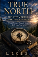 TRUE NORTH: When Christians Read the Same Bible and Disagree B0HGBMGLM5 Book Cover
