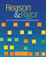 Reason & Rigor: How Conceptual Frameworks Guide Research 1483340406 Book Cover